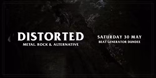 Distorted - Saturday 30 May