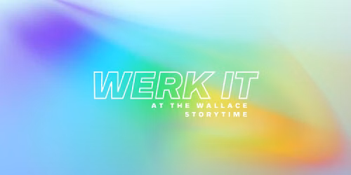 WERK IT at The Wallace: Storytime