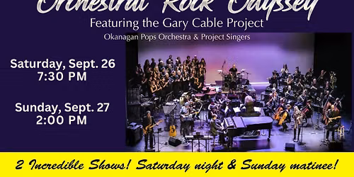 Orchestral Rock Odyssey | ft. the Gary Cable Project, Okanagan Pops Orchestra & Project Singers