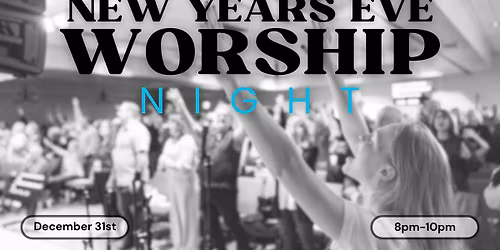 New Years Eve Worship Night!