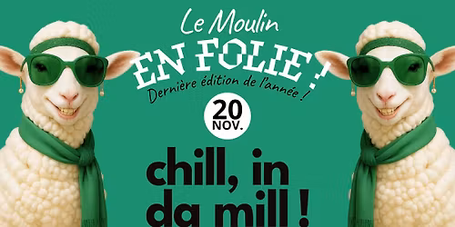 THE NEW AFTERWORK \/ CHILL IN DA MILL \/ LE MOULIN EN FOLIE
