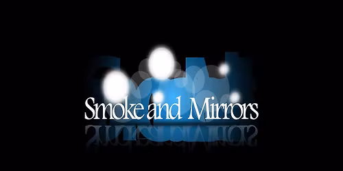 Smoke and Mirrors