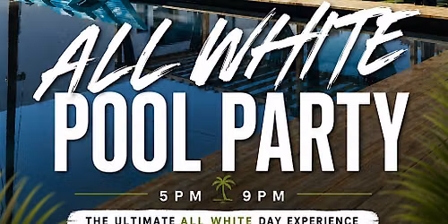 THE ALL WHITE POOL PARTY