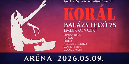 Kor\u00e1l - Bal\u00e1zs Fec\u00f3 75 Eml\u00e9kkoncert - Ar\u00e9na