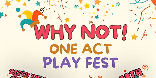 WHY NOT! One Act Play Fest!