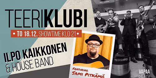 Teeriklubi @ Ilpo Kaikkonen & House Band feat. Sami Pitk\u00e4m\u00f6