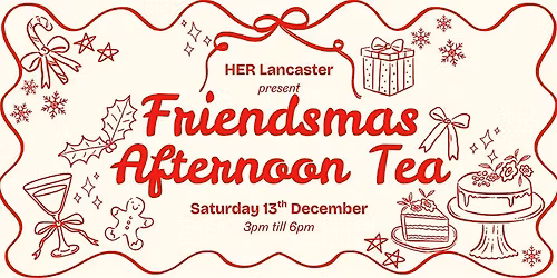 HER Lancaster: Friendsmas Afternoon Tea