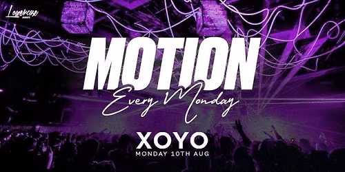 MOTION Every Monday @ XOYO - 10th August