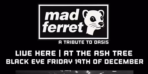 Mad Ferret Black Eye Friday at The Ash Tree 8pm