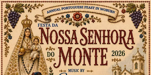 ANNUAL PORTUGUESE FESTIVAL, WOBURN 2026 \/\/ FESTA DE NOSSA SENHORA DO MONTE