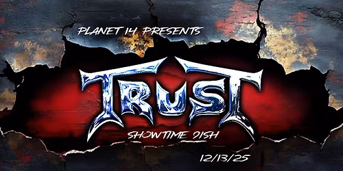 \ud83d\udd25 TRUST Live at Planet 14 \u2014 December 13th \ud83d\udd25