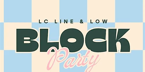 LC Line & Low Block Party