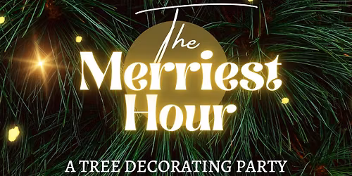 The Merriest Hour - A Tree Decorating Party