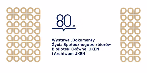 Wystawa \u201eDokumenty \u017bycia Spo\u0142ecznego ze zbior\u00f3w Biblioteki G\u0142\u00f3wnej UKEN i Archiwum UKEN