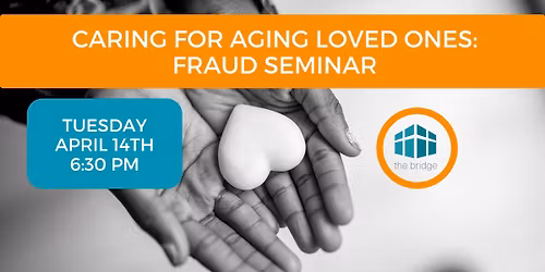 Caring for Aging Loved Ones: Fraud Seminar 