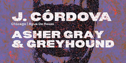 Club Ritual: J. C\u00f3rdova \u2022 Asher Gray \u2022 Greyhound
