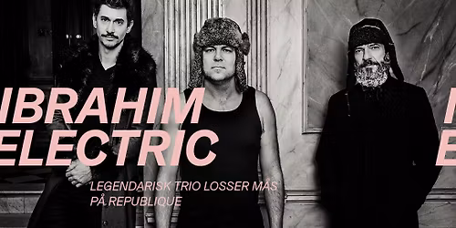 IBRAHIM ELECTRIC - LEGENDARISK TRIO LOSSER M\u00c5S P\u00c5 REPUBLIQUE
