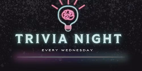 TRIVIA NIGHT!! Every Wednesday