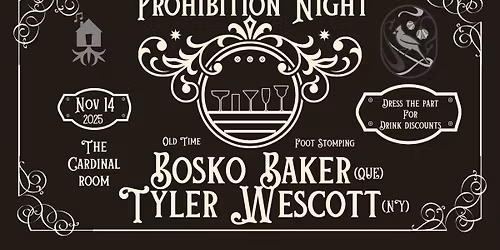 Prohibition night- With Bosko Baker (QC)\/Tyler Wescott (NY)
