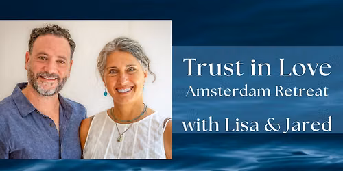 Trust in Love - Amsterdam Retreat with Lisa and Jared