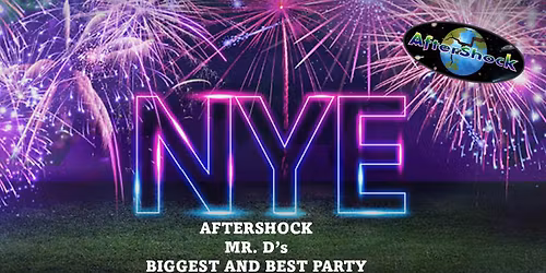 NYE at Mr. D's - Ring in the new year with AFTERSHOCK!!