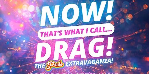 NOW! That's What I Call...DRAG! Gorleston Pride Extravaganza!
