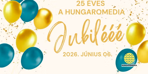Jubil\u00e9\u00e9\u00e9! - 25 \u00e9ves a HungaroMedia - eg\u00e9sznapos sz\u00fclinapi fesztiv\u00e1l