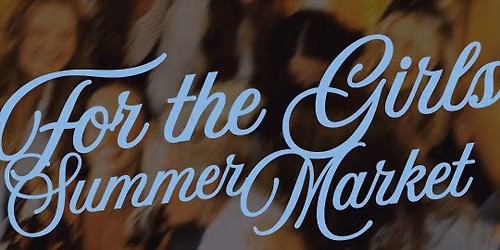 For the Girls Summer Market | Hosted by Mod 4