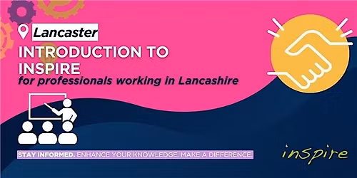Lancaster Hub - Introduction to Inspire for Lancashire Professionals