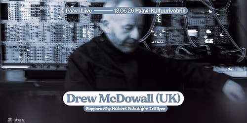 Paavli\u2024Live: Drew McDowall (UK), Robert Nikolajev