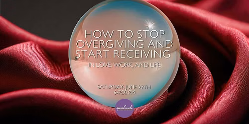 How to Stop Over-giving and Start Receiving More - In Love, Work, and Life