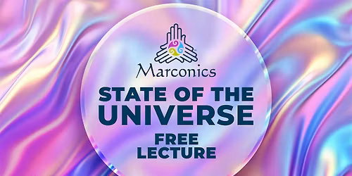 Marconics 'STATE OF THE UNIVERSE' Free Lecture-AUSTIN TEXAS