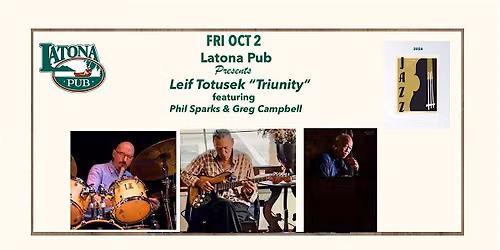Latona Pub Presents ... Leif Totusek "Triunity"