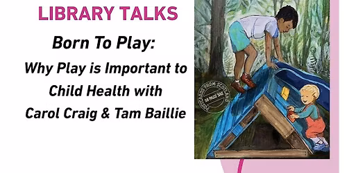 William Patrick Library Talks: Born To Play  with Carol Craig & Tam Baillie