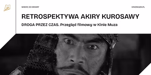 DROGA PRZEZ CZAS. Retrospektywa Akiry Kurosawy w Kinie Muza