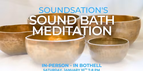 Soundsation's Sound Bath Meditation - In-Person In Bothell - January 10th, 2026 - Saturday 7-8 PM PT