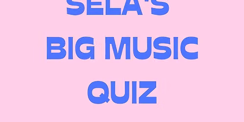 SELA'S BIG MUSIC QUIZ : Every 1st Wednesday 7th October
