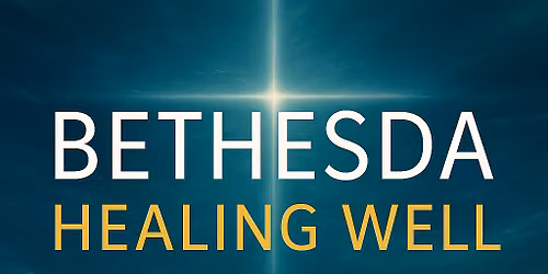 Bethesda Healing Well - Prayer, Prophecy and Healing