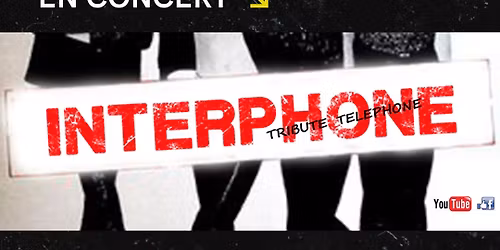 CONCERT AVEC "INTERPHONE" (TRIBUTE T\u00c9L\u00c9PHONE)