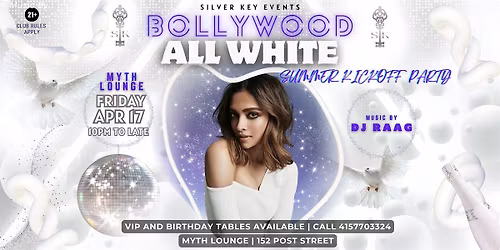 BOLLYWOOD ALL WHITE SUMMER KICKOFF  PARTY @ MYTH  San Jose | Apr 17 Friday