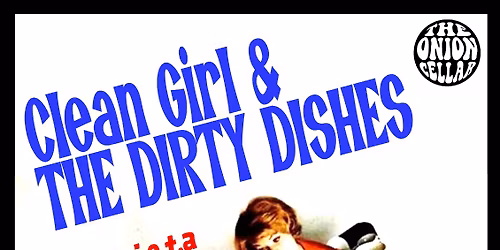 Clean Girl & The Dirty Dishes + Prev. I.O.T.A + The Gutter Belles