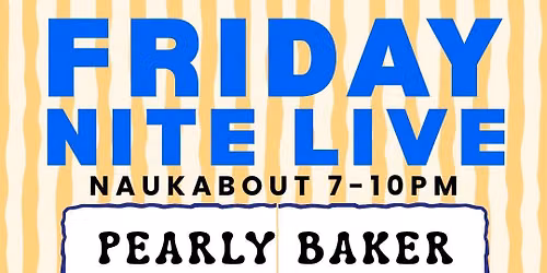 Pearly Baker Band: Friday Nite Live 7-10pm @ Nauk