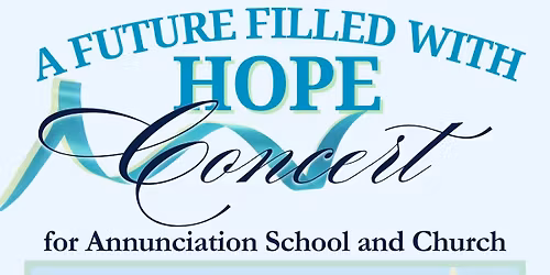 A Future Filled With Hope - Concert Benefit for Annunciation School and Church