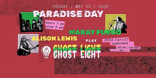 Paradise Day \/\/ Maray Fuego \/\/ Allison Lewis @ Ghost Light