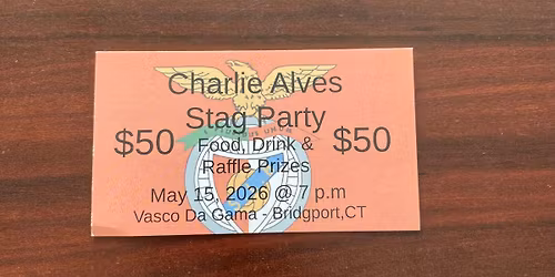 Charlie Alves Stag Party @ Vasco Da Gama- Bridgeport, CT 06604. May 15th 2026 @ 7 PM