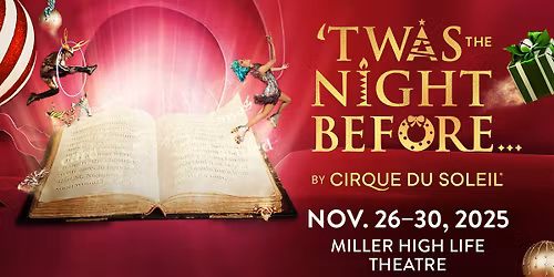 'Twas The Night Before...by Cirque du Soleil at Miller High Life Theatre