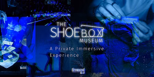 The Shoebox Museum: A Private Immersive Experience