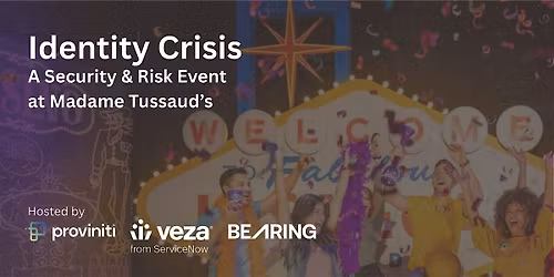 Identity Crisis: A Security & Risk Event by Proviniti, Veza, & Bearing