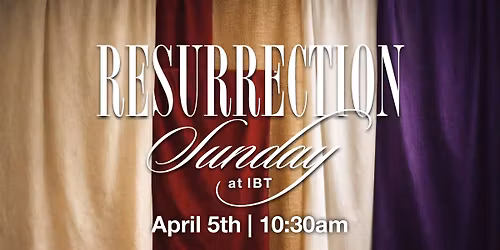 Resurrection Sunday at IBT