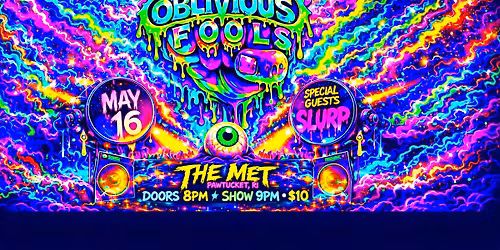 Oblivious Fools & Slurp at The Met